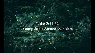 Luke 2:41-52: Young Jesus Amazes Scholars