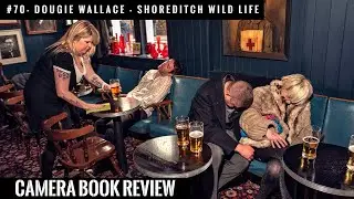 #70 CAMERA Book Review: Dougie Wallace - Shoreditch Wild Life