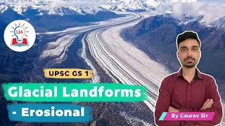 Erosional Glacial Landforms | Landform Development In Glacial | UPSC GS 1 Geography | Legacy IAS