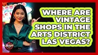 Where Are Vintage Shops In The Arts District Las Vegas?