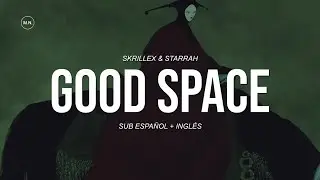Skrillex & Starrah - Good Space || SUB ESPA&Ntilde;OL + LYRICS