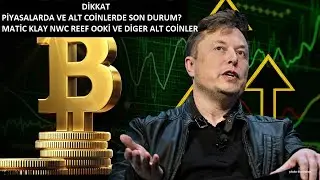 PİYASALARDA VE ALT COİNLERDE SON DURUM? MATİC KLAY NWC REEF OOKİ VE DİGER ALT COİNLER