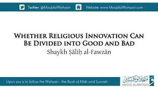 Whether Religious Innovation Can Be Divided Into Good And Bad | Shaykh Ṣāliḥ al Fawzān