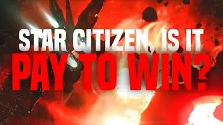 Is Star Citizen Pay to Win? | P2W | Pay to Advantage | Pay to Advance | Star Citizen