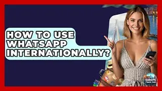 How To Use WhatsApp Internationally? - Europe Travel Pros