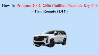 How To Program 2002&ndash;2006 Cadillac Escalade Key Fob &ndash; Pair Remote (DIY)