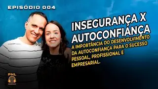 INSEGURAN&Ccedil;A x AUTOCONFIAN&Ccedil;A | PNL PODCAST 004