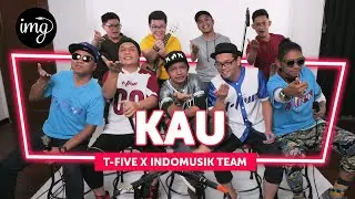 T-FIVE - KAU Ft. INDOMUSIKTEAM #PETIK