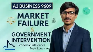 Alevels A2 Business 9609 | Market Failure & Government Intervention | External Economic Influence