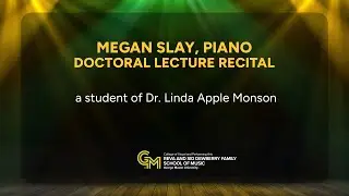 Megan Slay, Piano, Doctoral Lecture Recital