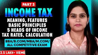 Income Tax 2025-26 | 5 Heads Of income | Tax Rates | Features | Basic Principles | B.Com | M.Com