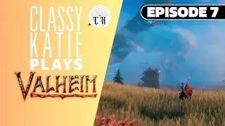 ClassyKatie plays Valheim! ◉ Episode 7