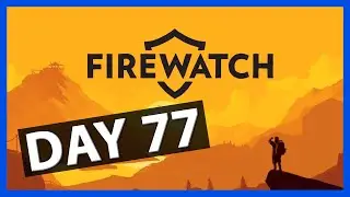 Is This All In My Head? / Firewatch - Day 77 - Walkthrough (no commentary)