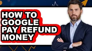 How to Google Pay Refund Money - Easy Guide