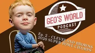 Geo's World Podcast - Ep. 2 - Everything Cleveland Browns