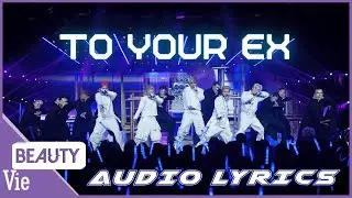 LYRICS ONLY: To Your Ex - BigDaddy, TEZ , Hải Nam, Jey B, GILL v&agrave; Orange b&ugrave;ng nổ tr&ecirc;n s&acirc;n khấu