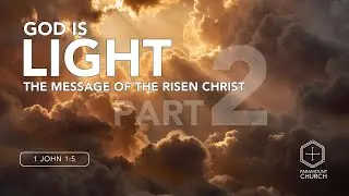 God Is Light, Part 2 // Paramount Church // December 14, 2025