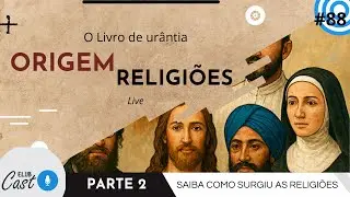 Elub Cast #88 - Origem das Religi&otilde;es - parte 2