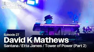 David K Mathews Interview | Santana | Etta James (Part 1) - Keyboard Chronicles Podcast Episode 26
