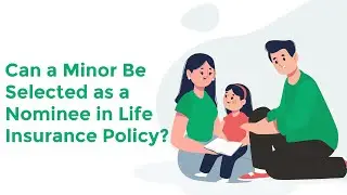Life Insurance FAQ - Can a Minor Be Selected as a Nominee in Life Insurance Policy ?