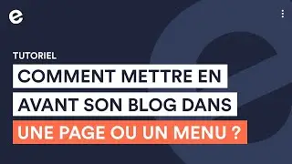 Comment mettre en avant son blog dans une page ou un menu vertical ? I Tutoriel E-monsite