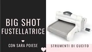 Big Shot: come usare la fustellatrice Sizzix | tutorial di cucito con Sara Poiese