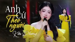 Anh Cứ Theo Người - Kiều Phương | Nếu duy&ecirc;n kh&ocirc;ng nợ th&ocirc;i đ&agrave;nh chấp nhận xa nhau (MV Official)