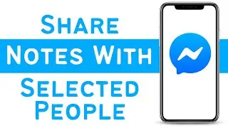 How To Share Facebook Messenger Notes With Selected People