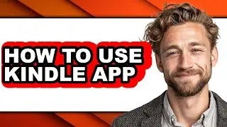 How to Use Kindle App - Step by Step