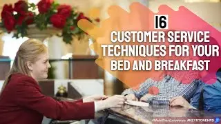 16 Customer Service Techniques For Your Bed and Breakfast | ep. #308
