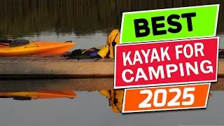 Top 5 Best Kayak For Camping in 2025