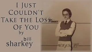 Bill Sharkey -  I Just Couldn't Take the Loss Of You [Lyrics] (1978)