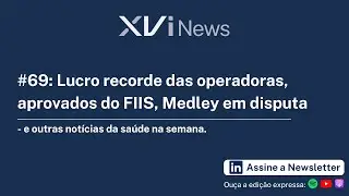 #69: Lucro recorde das operadoras, aprovados do FIIS, Medley em disputa &mdash; e outras not&iacute;cias da sa&uacute;de