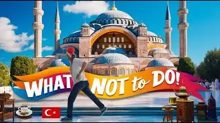 10 Major Mistakes to Avoid When Visiting Turkey: What NOT to Do!