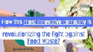 The Most Innovative Company Tackling Food Waste - Too Good To Go