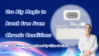 Use Big Magic to Break Free from Chronic Conditions - Clive de Carle interviews John White