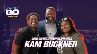 FROM THE GO SHOW w/ State Rep Kam Buckner
