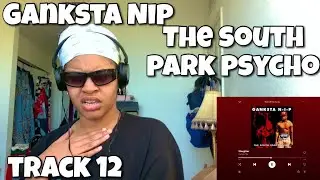 GANKSTA NIP &ldquo; THE SOUTH PARK PSYCHO ALBUM REACTION &ldquo; SLAUGHTER &ldquo; 
