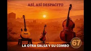 67 - As&iacute;, as&iacute; despacito - La Otra Salsa y su Combo