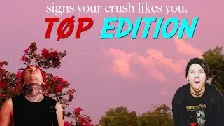 SIGNS YOUR CRUSH LIKES YOU (TØP EDITION) ft. smollest of beans