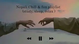 Nepali Chill & fun playlist(study, sleep, relax ) Nepali Music | New Nepali Song | #nepalisong