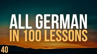All German in 100 Lessons. Learn German . Most important German phrases and words. Lesson 40