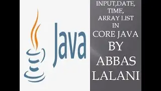 INPUT,DATE,TIME,ARRAY LIST IN CORE JAVA