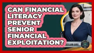 Can Financial Literacy Prevent Senior Financial Exploitation? - Elder Law Guru