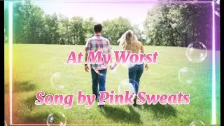 AT MY WORST | Pink Sweats (No Copyright) Music Lyrics