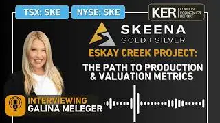 Skeena Gold & Silver - Eskay Creek Project: The Path To Production & Valuation Metrics