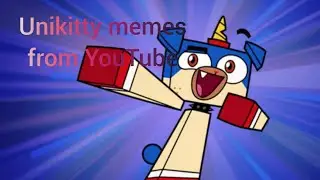 Unikitty's video memes from YouTube 13+