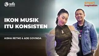 Konsistensi dalam Berkarya Musik - Aisha Retno & Ade Govinda || Smart Inspiration Podcast