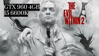 The Evil Within 2 GTX 960 + I5 6600K BENCHMARK FPS TEST