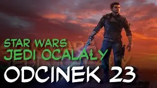 Zagrajmy w Star Wars Jedi: Ocalały odc.23 